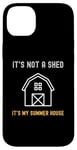 iPhone 14 Plus Shed Life Jokes It's Not A Shed It's My Summer House Case