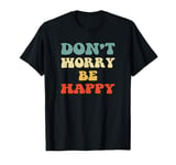 Don't Worry We Be Happy Retro 70s Motivational Men Women T-Shirt