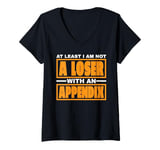 Womens At Least I Am Not A Loser With An Appendix -- V-Neck T-Shirt