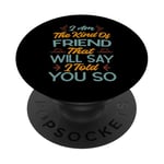 I Am The Kind Of Friend That Will Say I Told You So PopSockets Adhesive PopGrip