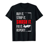 Demolition Derby Buy It Strip It Smash It Fix It Repeat T-Shirt