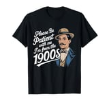 Please Be Patient With Me I'm From The 1900s T-Shirt