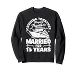 15 Years Married Cruising 15th Wedding Anniversary Cruise Sweatshirt