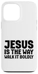 iPhone 13 Pro Max Jesus is the Way Walk It Boldly Religious Motivational Bible Case