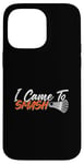 Coque pour iPhone 14 Pro Max Jeu d'amour pour joueur de badminton I Came to Smash