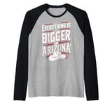 Arizona USA State Everything Is Bigger In Arizona America Raglan Baseball Tee