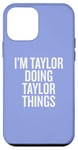 iPhone 12 mini I'M TAYLOR DOING TAYLOR THINGS Funny Unique Case