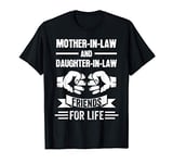 Mother-in-law and Daughter-in-law friends for life T-Shirt