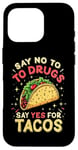 iPhone 16 Pro SAY NO TO DRUGS SAY YES FOR TACOS Taco Humor Case