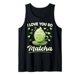 Matcha Green Tea Latte I Love You So Matcha Tank Top