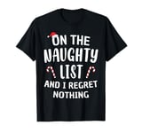 On The Naughty List And I Regret Nothing Funny Christmas T-Shirt