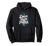 Down Right Perfect, Trisomy 21 and Down Syndrome Awareness Pullover Hoodie