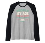 People My Age Are So Much Older Than Me Raglan Baseball Tee