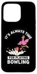 Coque pour iPhone 15 Pro Max Flamant rose Kawaii It's Always Time For Playing Bowling