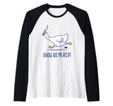 Silly goose show no mercy Raglan Baseball Tee