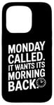 iPhone 15 Pro Monday Called And It Wants Its Morning Back Case