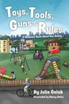 Julie Golob Nancy Batra (Illustrated by) Toys, Tools, Guns & Rules: A Children's Book About Gun Safety