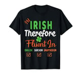 I'm Irish therefore fluent in English sarcasm smartasses Tee T-Shirt