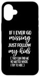 iPhone 16 Plus If I Ever Go Missing Just Follow My Kids Funny Mother's Day Case