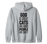 God Is Great Cats Are Good And People Are Crazy Funny Zip Hoodie