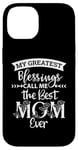 iPhone 14 Mom Sayings My Greatest Blessings Call Me the Best Mom Ever Case