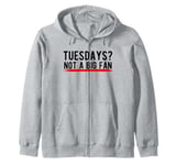 Tuesdays? Not a Big Fan Zip Hoodie