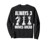 Always 3 Moves Ahead Chess Player Funny Chess Pieces Game Sweatshirt