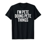 I'M PETE DOING PETE THINGS Funny Unique T-Shirt