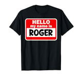 Roger Hello Hi My Name Is Tshirt Name On Custom T-Shirt