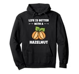 Food Hazelnuts quote cute life if better with a Hazelnut Pullover Hoodie