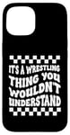 Coque pour iPhone 15 Citation amusante It's A Wrestling Thing You Wouldn't Understand