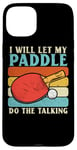 Coque pour iPhone 15 Plus I Will Let My Paddle Do The Talking Ping Pong Table Tennis