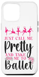 iPhone 12 Pro Max Ballet Dancer Dance Girl Ballerina Just Call Me Pretty And Case