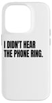 iPhone 14 Pro I DIDN'T HEAR THE PHONE Funny White Lie Joke Party Costume Case