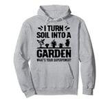 Gardener I Turn Soil Into A Garden Whats Your Superpower Pullover Hoodie