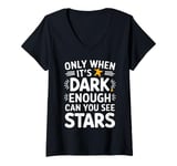 Womens Only When It’s Dark Enough Can You See Stars V-Neck T-Shirt