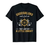 Good Sailors Never Grow Old They Just Get A Little Dinghy T-Shirt