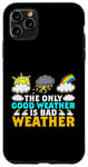 Coque pour iPhone 11 Pro Max The Only Good Weather Is Bad Weather Météo Météorologie