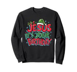 Go Jesus Its Your Birthday Funny Jesus Christmas Xmas Sweatshirt