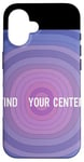 iPhone 16 Find Your Center Mindfulness Apparel for Wellness Case