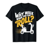 Funny Why Walk You Can Roll Mobility Scooter Adult Seniors T-Shirt