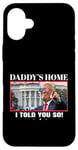 Coque pour iPhone 16 Plus Funny Daddy's Home, I Told You So - Trump 2024 Get Over It