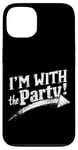 iPhone 13 I'M WITH The Party! Party Case