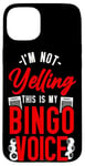 iPhone 15 Plus Bingo Player I'm Not Yelling This Is My Bingo Voice Case