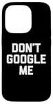 Coque pour iPhone 14 Pro T-shirt humoristique avec inscription « Don't Google Me »