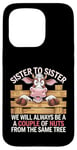 Coque pour iPhone 15 Pro Sister to Sister We will Aways Be A Couple of Nuts