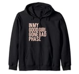 In My Good Girl Gone Bad Phase Zip Hoodie