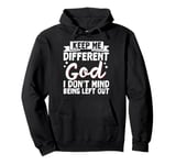 Keep Me Different God I Don't Mind Being Left Out Pullover Hoodie