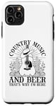 iPhone 11 Pro Max Country Music And Beer That's Why I'm Here Case