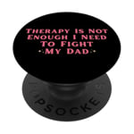 Therapy is Not Enough I Need To Fight My Dad Funny PopSockets Adhesive PopGrip